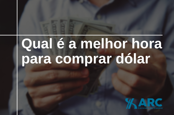 Qual é a melhor hora para comprar dólar?