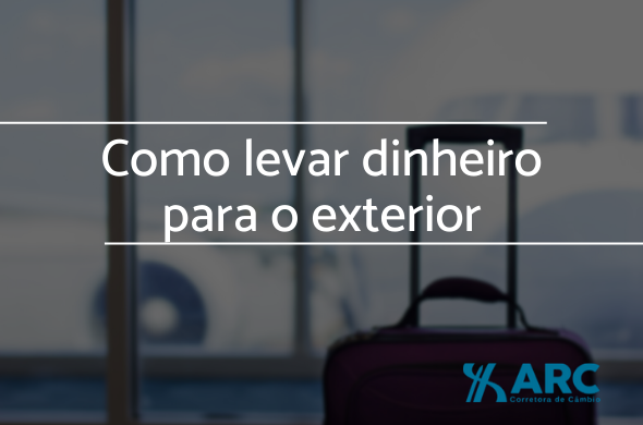 Como levar dinheiro para o exterior