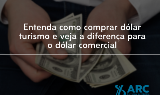 Entenda como comprar dólar turismo e veja a diferença para o dólar comercial