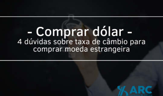 Comprar dólar: 4 dúvidas sobre taxa de câmbio para comprar moeda estrangeira