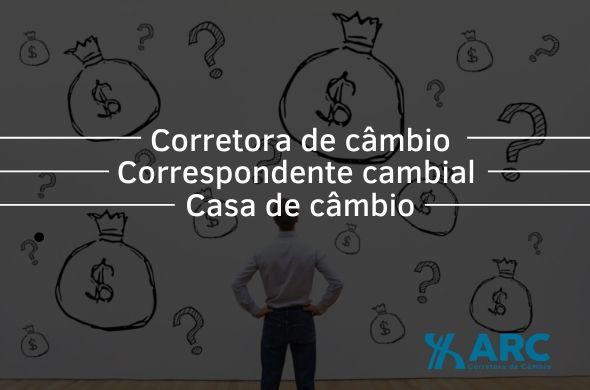 Corretora de Câmbio, Correspondente Cambial ou Casa de Câmbio? Entenda a diferença