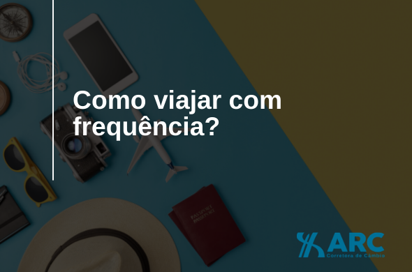 Como se organizar financeiramente para poder viajar com frequência