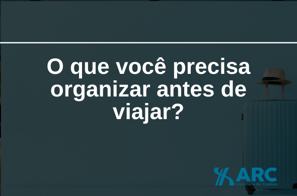 O que você precisa organizar antes de viajar?