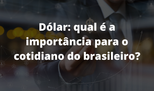 Dólar: a importância da cotação da moeda norte-americana para o cotidiano do brasileiro